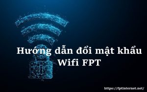 Hướng dẫn đổi mật khẩu Wifi FPT