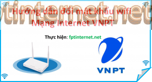 Hướng dẫn đổi mật khẩu wifi mạng internet VNPT 53 FPT INTERNET - Lắp Mạng FPT - Lắp Wifi FPT - Lắp Internet FPT