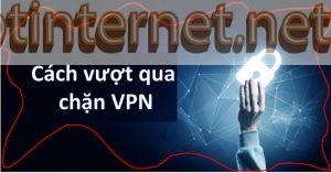 Cách vượt qua các chặn VPN hiệu quả nhất! 19 FPT INTERNET - Lắp Mạng FPT - Lắp Wifi FPT - Lắp Internet FPT
